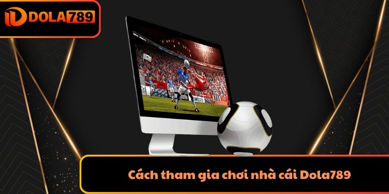 Cách tham gia chơi nhà cái